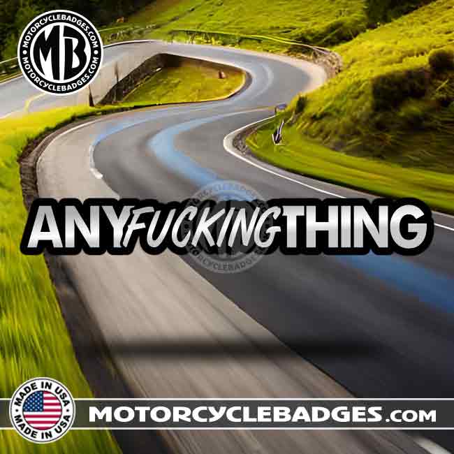 Any-F#$%ing-Thing Badges - MotorcycleBadges.com