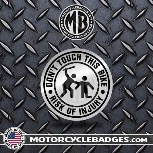 DON'T TOUCH THIS BIKE / INJURY - Fun/Jokes Motorcycle Badge