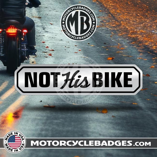NOT HIS BIKE - Info/Statements/MISC Motorcycle Badge