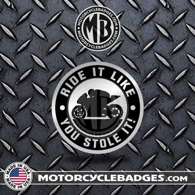 RIDE IT LIKE YOU STOLE IT - Fun/Jokes Motorcycle Badge