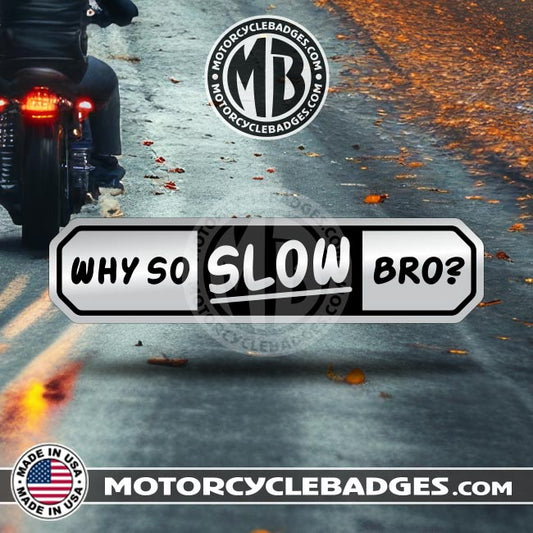 WHY SO SLOW BRO? - Info/Statements/MISC Motorcycle Badge